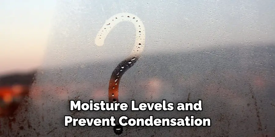 Moisture Levels and Prevent Condensation