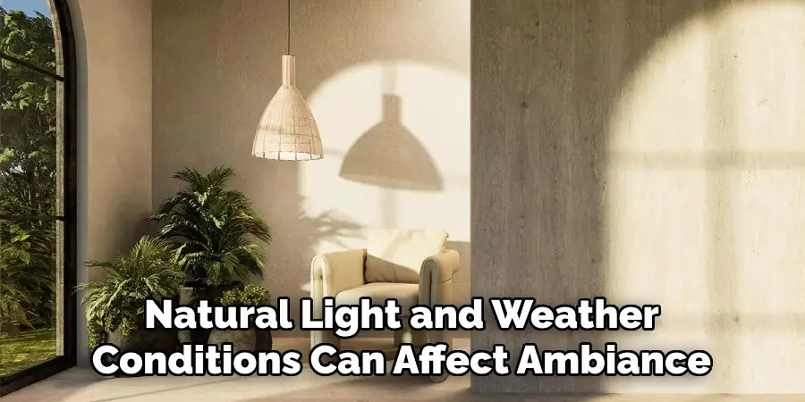 Natural Light and Weather
Conditions Can Affect Ambiance