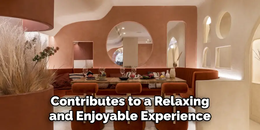 Contributes to a Relaxing and Enjoyable Experience