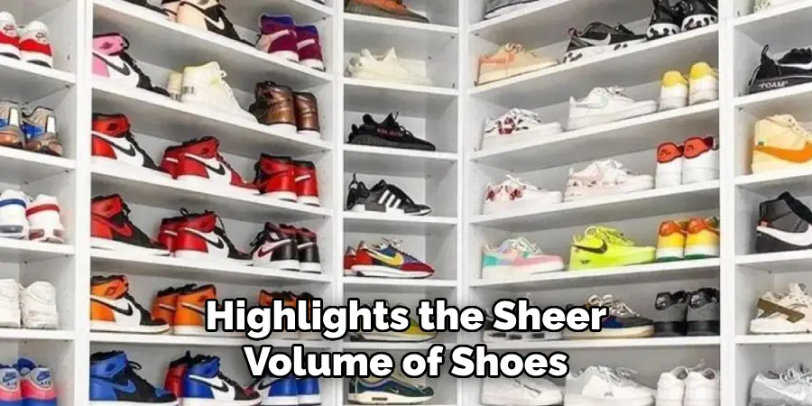 Highlights the Sheer Volume of Shoes
