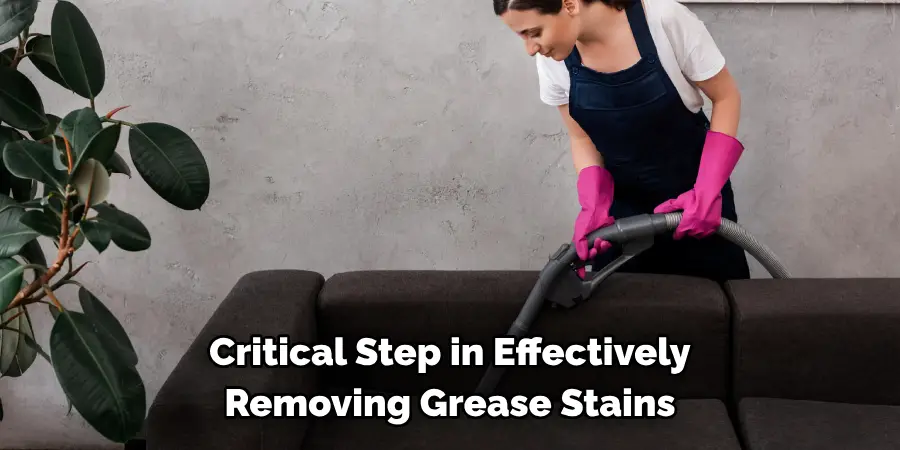 Critical Step in Effectively Removing Grease Stains