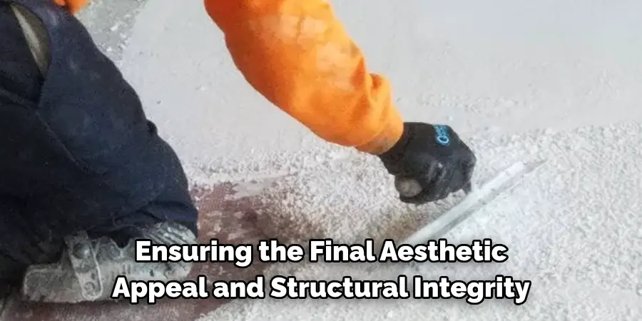 Ensuring the Final Aesthetic
Appeal and Structural Integrity