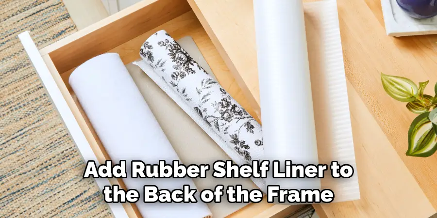 Add Rubber Shelf Liner to the Back of the Frame