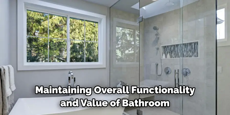 Maintaining Overall Functionality
and Value of Bathroom