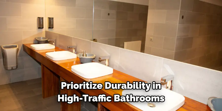 Prioritize Durability in High-Traffic Bathrooms