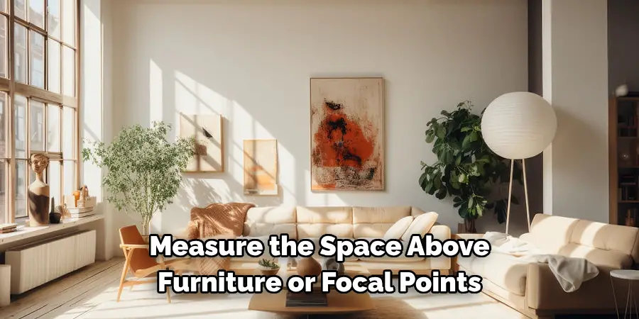 Measure the Space Above Furniture or Focal Points