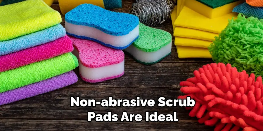 Non-abrasive Scrub
Pads Are Ideal