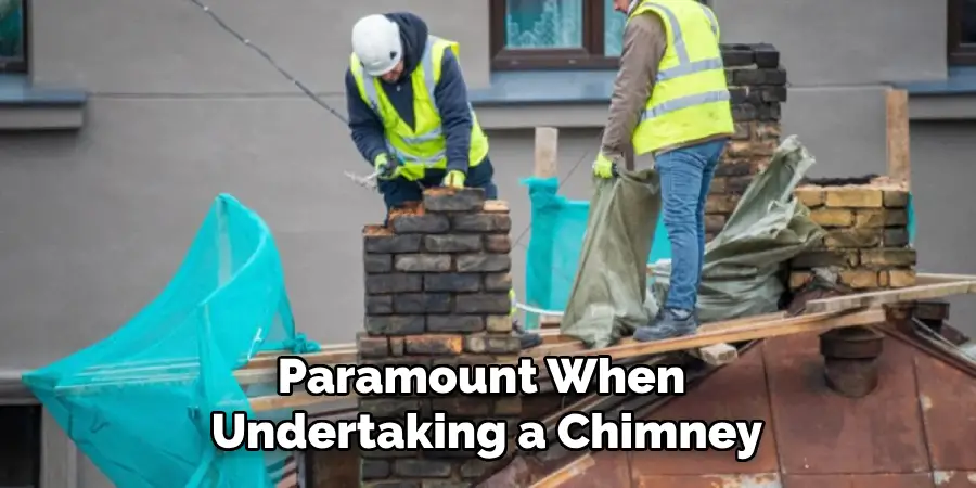 Paramount When Undertaking a Chimney