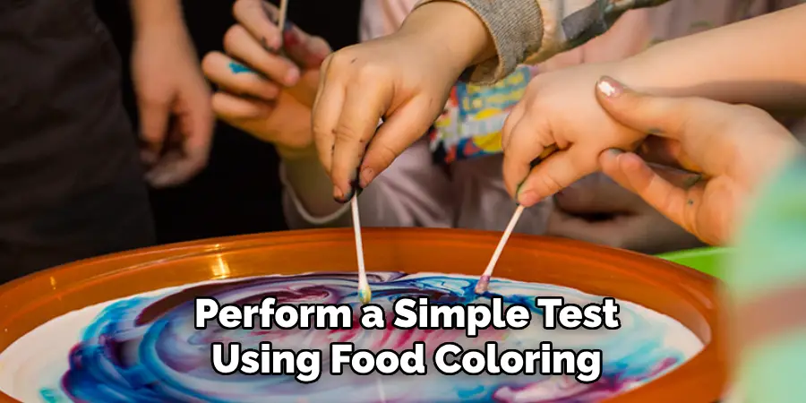 Perform a Simple Test
Using Food Coloring