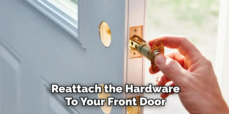 Reattach the Hardware
To Your Front Door