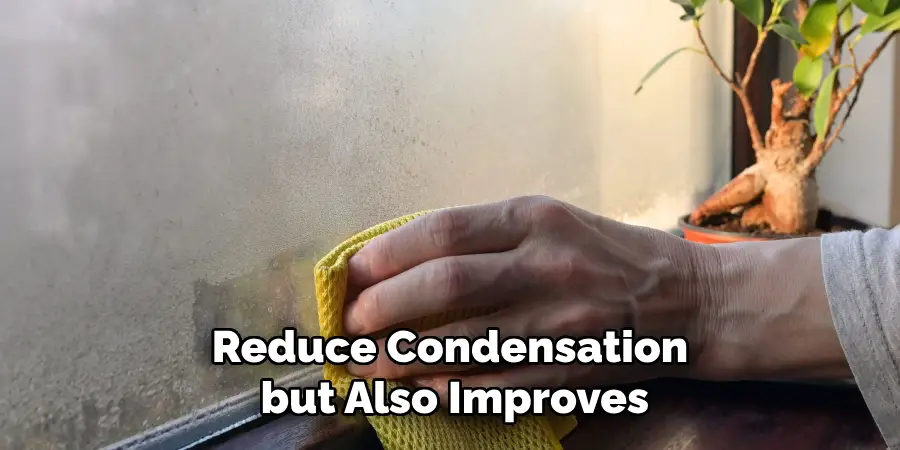 Reduce Condensation but Also Improves