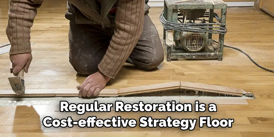 Regular Restoration is a
Cost-effective Strategy Floor