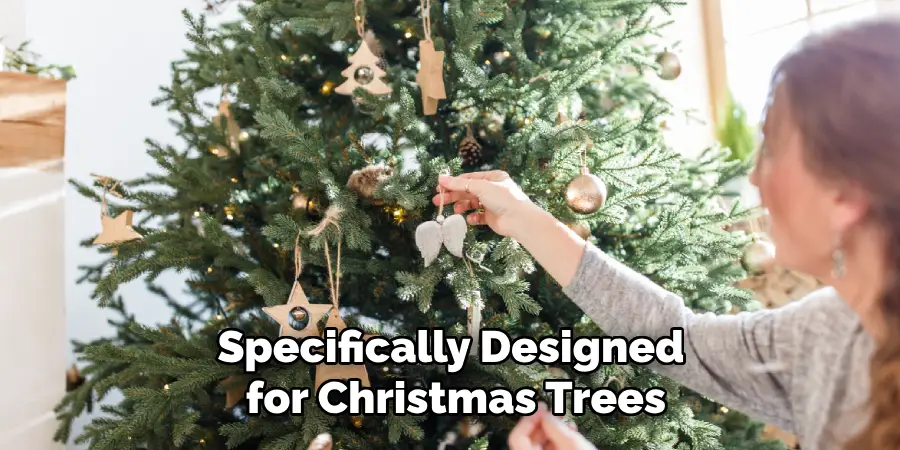 Specifically Designed for Christmas Trees