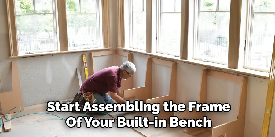 Start Assembling the Frame
Of Your Built-in Bench