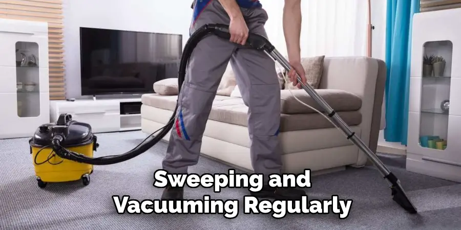 Sweeping and
Vacuuming Regularly