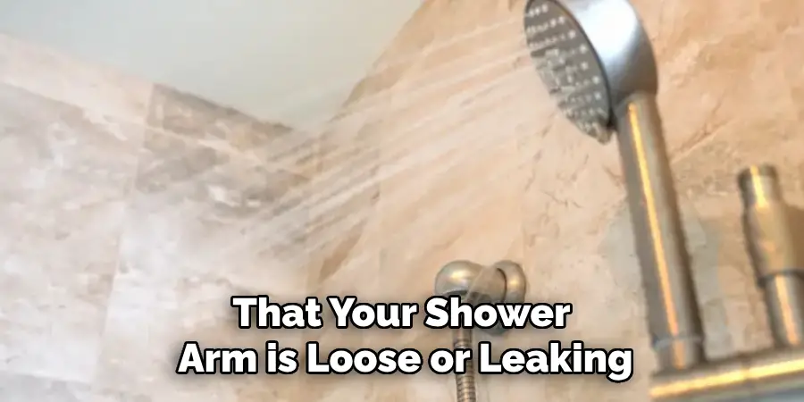 That Your Shower Arm is Loose or Leaking