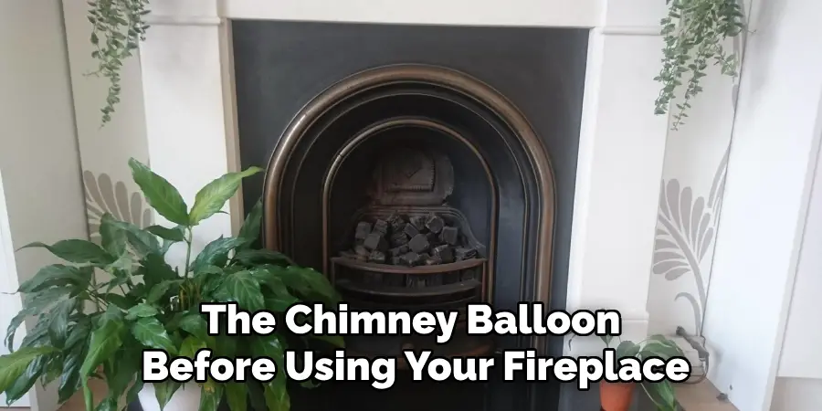 The Chimney Balloon Before Using Your Fireplace