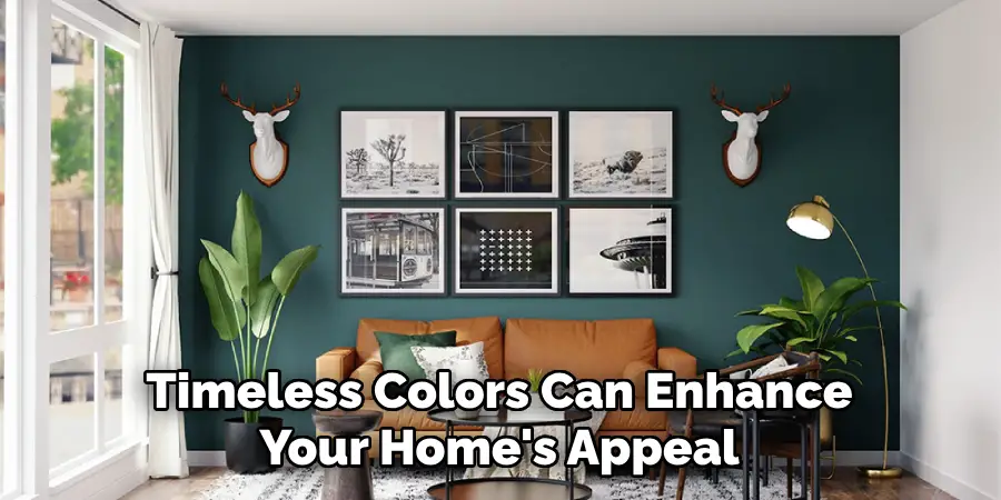 Timeless Colors Can Enhance
Your Home's Appeal
