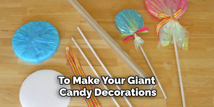 To Make Your Giant Candy Decorations