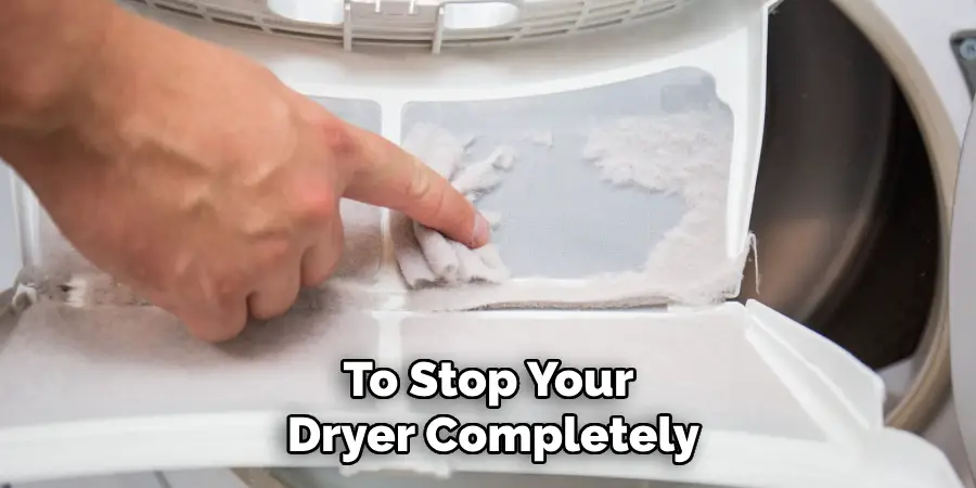 To Stop Your Dryer Completely