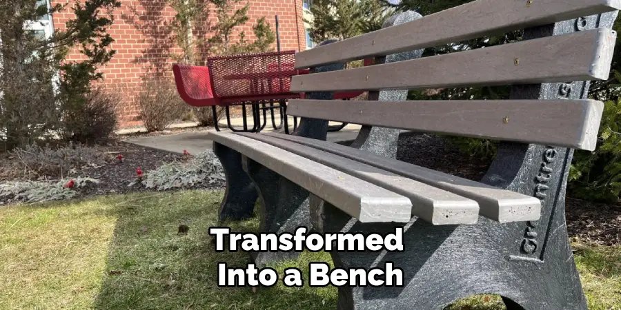 Transformed Into a Bench