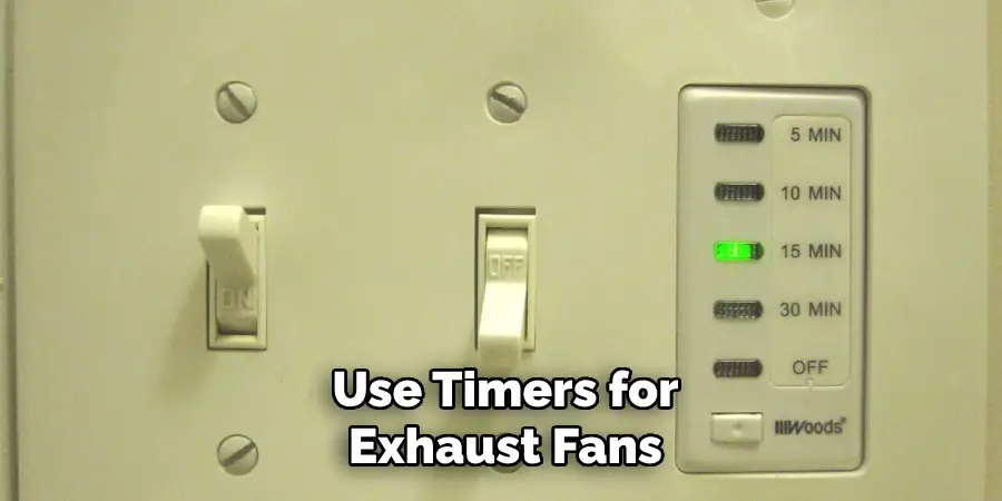 Use Timers for
Exhaust Fans