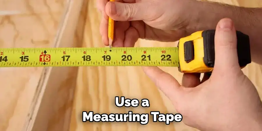 Use a
Measuring Tape