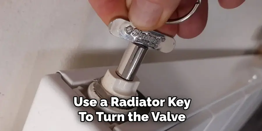 Use a Radiator Key
To Turn the Valve