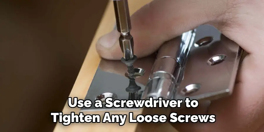 Use a Screwdriver to
Tighten Any Loose Screws