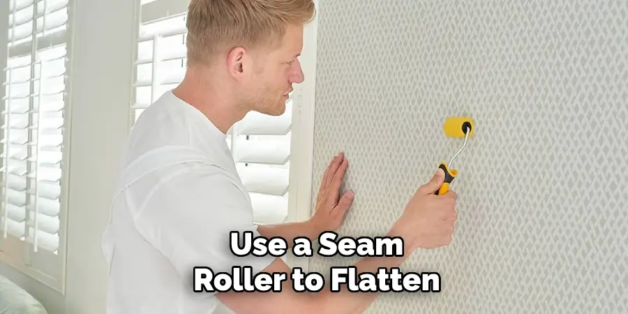 Use a Seam
Roller to Flatten