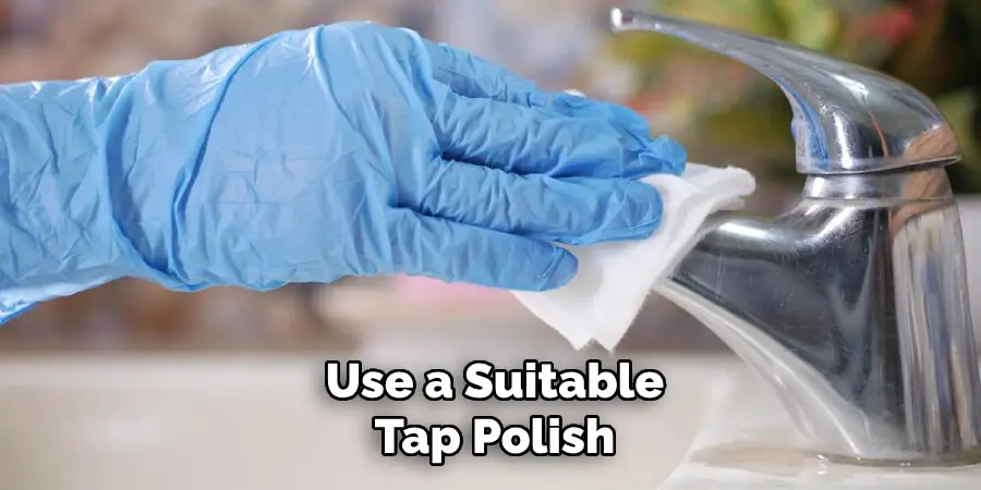 Use a Suitable
Tap Polish