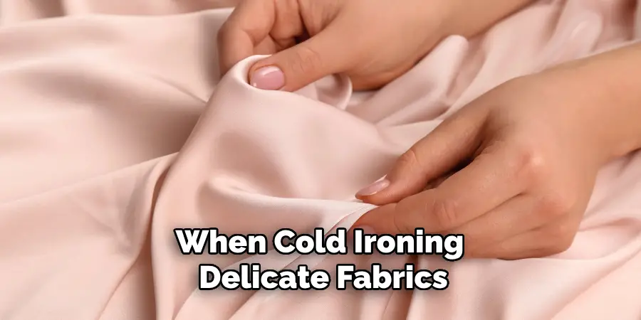 When Cold Ironing Delicate Fabrics