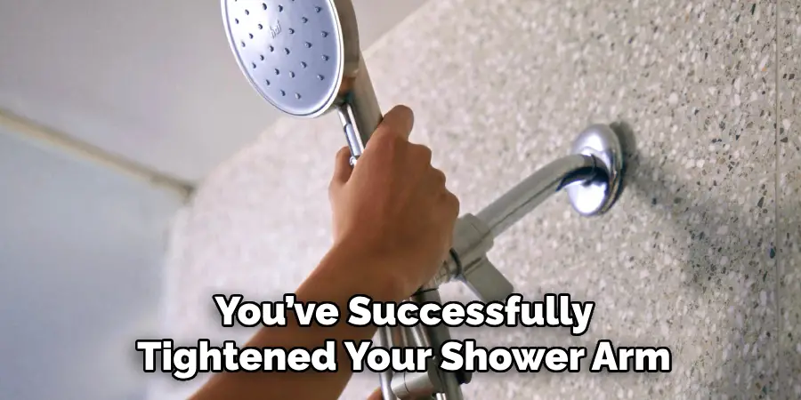 You’ve Successfully Tightened Your Shower Arm