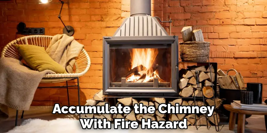 Accumulate the Chimney
With Fire Hazard
