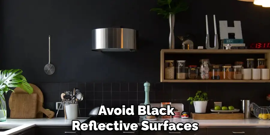 Avoid Black
Reflective Surfaces
