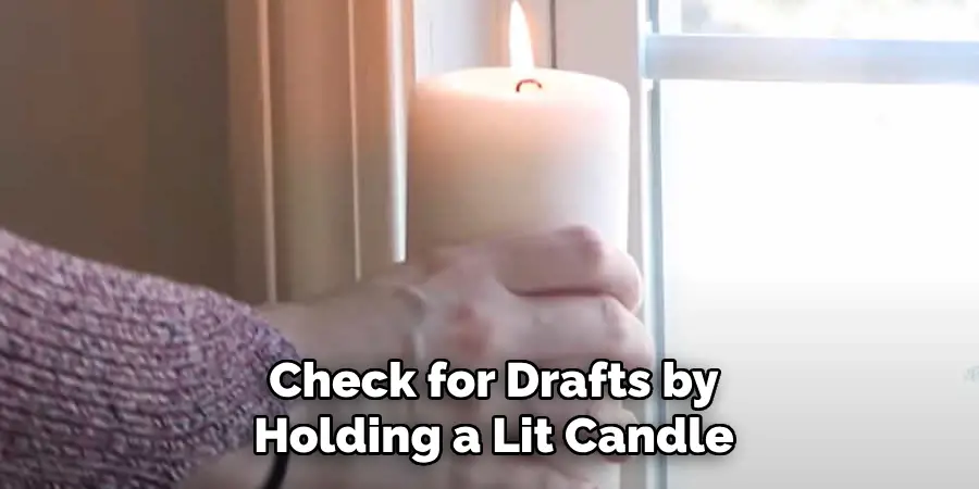 Check for Drafts by
Holding a Lit Candle