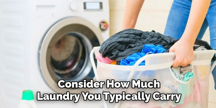 Consider How Much
Laundry You Typically Carry