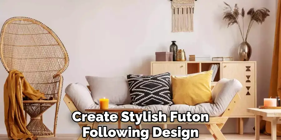 Create Stylish Futon
Following Design