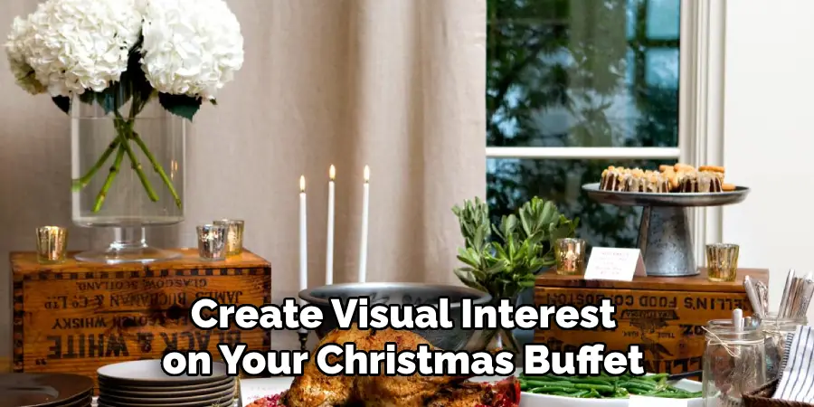 Create Visual Interest 
on Your Christmas Buffet