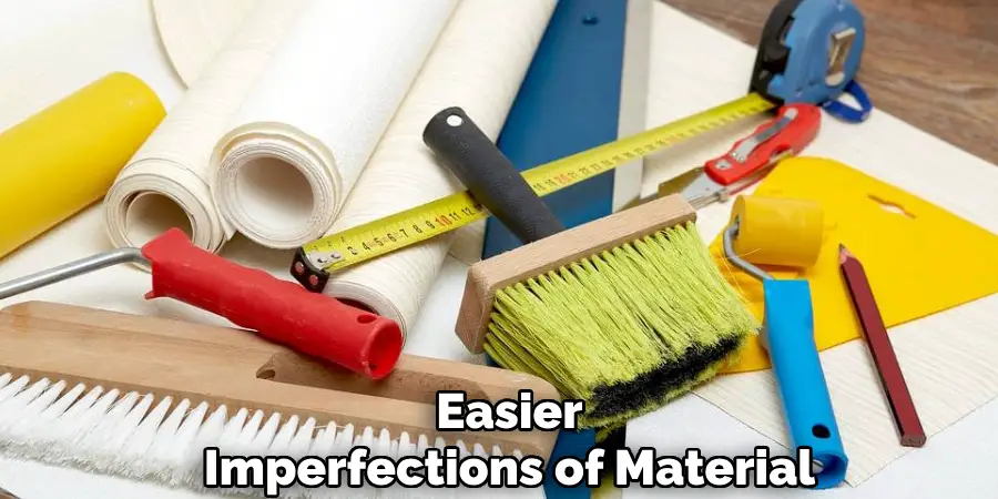 Easier
Imperfections of Material