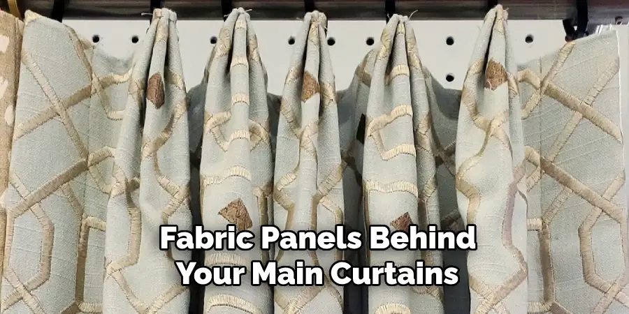 Fabric Panels Behind Your Main Curtains