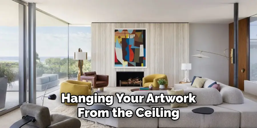  Hanging Your Artwork
 From the Ceiling