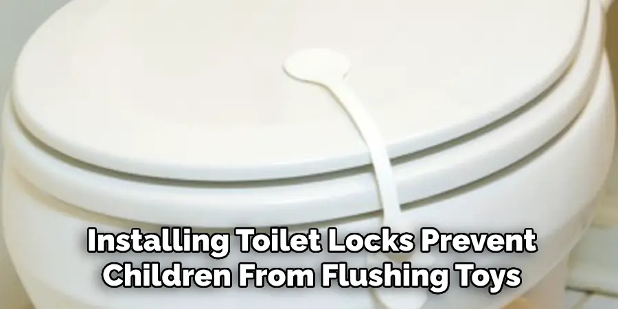 installing toilet locks prevent children from flushing toys