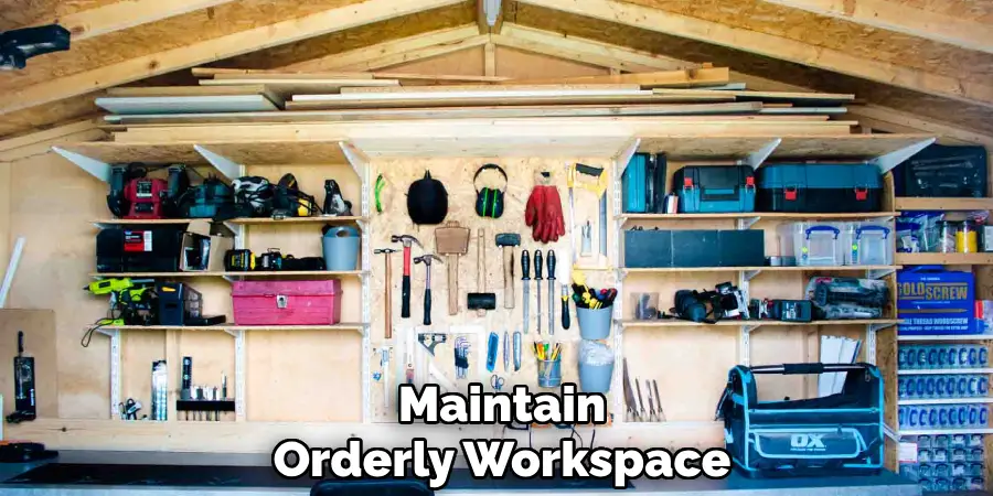 Maintain
Orderly Workspace
