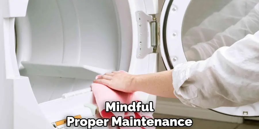 Mindful
Proper Maintenance