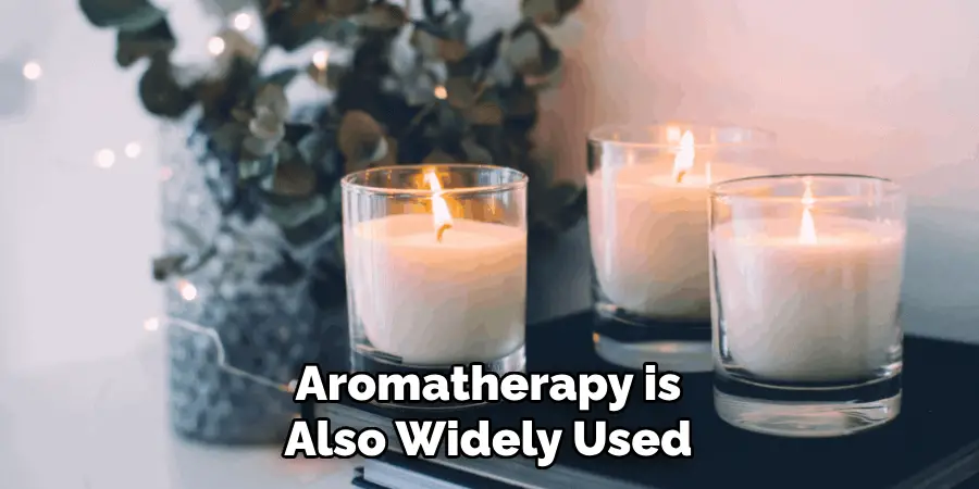 Aromatherapy is Also Widely Used