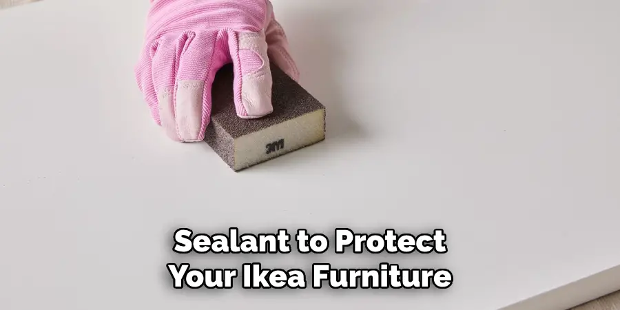 Sealant to Protect Your Ikea Furniture