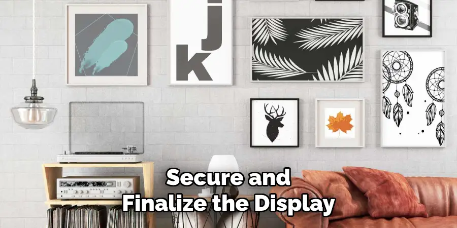 Secure and Finalize the Display