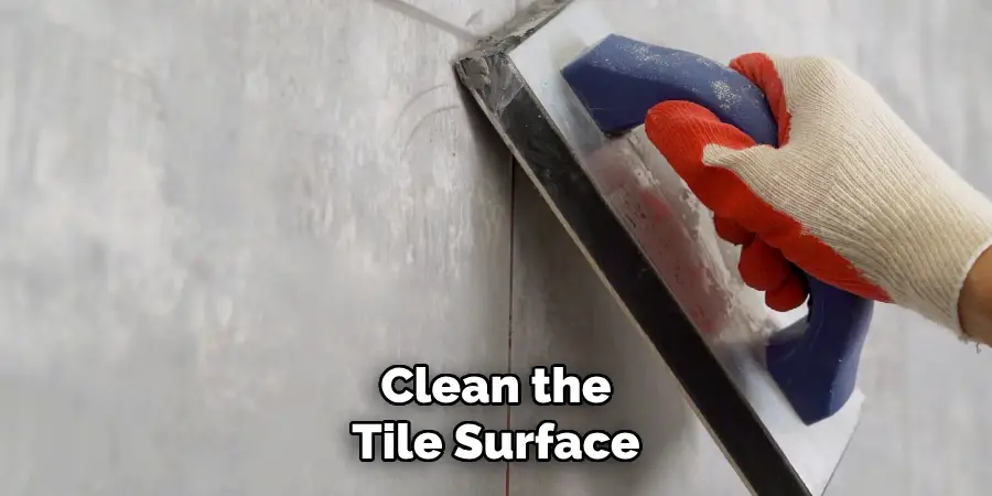Clean the Tile Surface