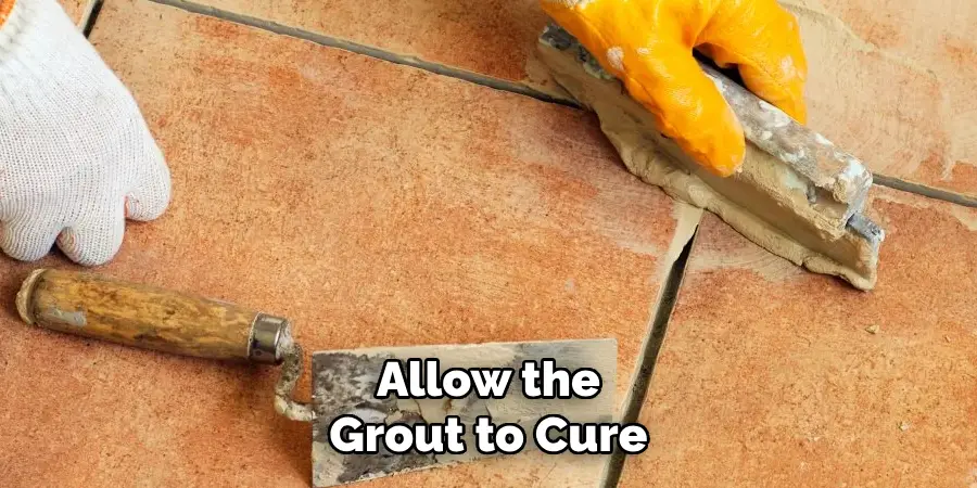 Allow the Grout to Cure